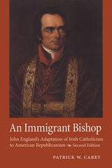 cover of An Immigrant Bishop: John England's Adaptation of Irish Catholicism to American Republicanism, Second Edition