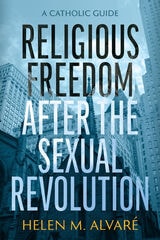 cover of Religious Freedom after the Sexual Revolution: A Catholic Guide