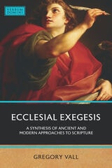 cover of Ecclesial Exegesis: A Synthesis of Ancient and Modern Approaches to Scripture