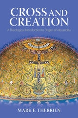 cover of Cross and Creation: A Theological Introduction to Origen of Alexandria