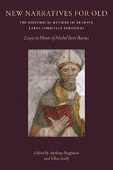 cover of New Narratives for Old: The Historical Method of Reading Early Christian Theology: Essays in Honor of Michel Rene Barnes