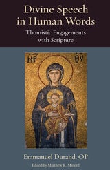 cover of Divine Speech in Human Words: Thomistic Engagements with Scripture