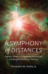 cover of A Symphony of Distances: Patristic, Modern, and Gendered Dimensions of Balthasar's Trinitarian Theology