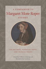 cover of A Companion to Margaret More Roper Studies: Life Records, Essential Texts, and Critical Essays