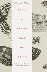 cover of Being is Better Than Not Being: The Metaphysics of Goodness and Beauty in Aristotle
