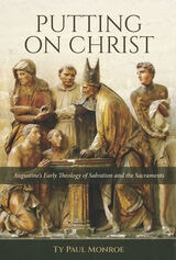 cover of Putting on Christ: Augustine's Early Theology of Salvation and the Sacraments