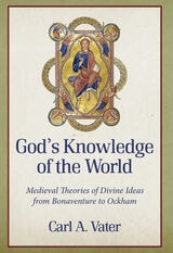 cover of God's Knowledge of the World: Medieval Theories of Divine Ideas from Bonaventure to Ockham