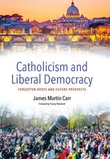 cover of Catholicism and Liberal Democracy: Forgotten Roots and Future Prospects
