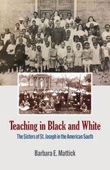 cover of Teaching in Black and White: The Sisters of St. Joseph in the American South