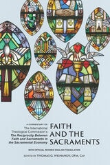 cover of Faith and the Sacraments: A Commentary on The International Theological Commission's <i>The Reciprocity of Faith and Sacraments in the Sacramental Economy</i>: With Official Revised English Translation