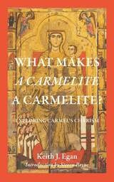 cover of What Makes a Carmelite a Carmelite: Exploring Carmel's Charism