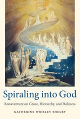cover of Spiraling Into God: Bonaventure on Grace, Hierarchy , and Holiness