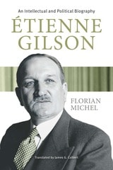 cover of Etienne Gilson: An Intellectual and Political Biography
