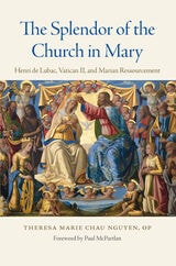 cover of The Splendor of the Church in Mary: Henri de Lubac, Vatican II, and Marian Ressourcement