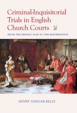 cover of Criminal-Inquisitorial Trials in English Church Trials: From the Middle Ages to the Reformation