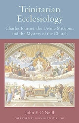 cover of Trinitarian Ecclesiology: Charles Journet, the Divine Missions, and the Mystery of the Church