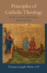 cover of Principles of Catholic Theology, Book 4: On the Church, Mary, Nature and Grace