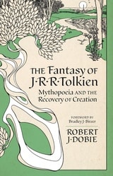 cover of The Fantasy of J.R.R. Tolkien: Mythopeia and the Recovery of Creation