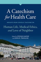 cover of A Catechism for Health Care: Insights from Catholic Teaching on Human Life, Medical Ethics, and Love of Neighbor