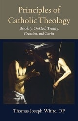 cover of Principles of Catholic Theology, Book 3: On God, Trinity, Creation, and Christ