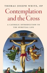 cover of Contemplation and the Cross: A Catholic Introduction to the Spiritual Life