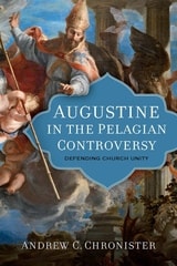 cover of Augustine in the Pelagian Controversy: Defending Church Unity