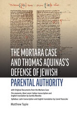 cover of The Mortara Case and St. Thomas Aquinas's Defense of Jewish Parental Authority: with Original Documents from the Mortara Case: <i>Pro-memoria, Syllabus, Brevi cenni</i>