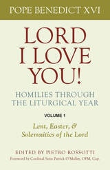 cover of Lord, I Love You! Homilies through the Liturgical Year: Volume 1: Lent, Easter, and Solemnities of the Lord