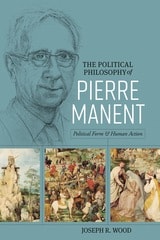 cover of The Political Philosophy of Pierre Manent: Political Form and Human Action