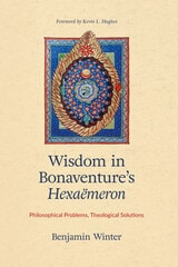 cover of Wisdom in Bonaventure's <i>Hexameron</i>: Philosophical Problems, Theological Solutions