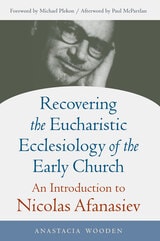 cover of Recovering the Eucharistic Ecclesiology of the Early Church: An Introduction to Nicolas Afanasiev