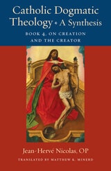 cover of Catholic Dogmatic Theology: A Synthesis: Book 4: On Creation and the Creator