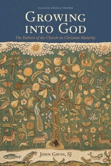 cover of Growing into God: The Fathers of the Church on Christian Maturity