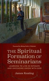 cover of The Spiritual Formation of Seminarians: Learning to Live in Intimate and Unceasing Union with God