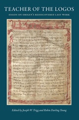 cover of Teacher of the Logos: Essays on Origen's Rediscovered Last Work