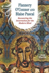 cover of Flannery O'Connor and Blaise Pascal: Recovering the Incarnation for the Modern Mind