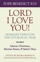 cover of Lord I Love You! Homilies through the Liturgical Year: Volume 2: Advent, Christmas, Marian Feasts, and Saints Days
