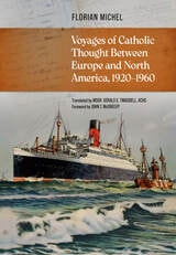 cover of Voyages of Catholic Thought to North America: Intellectual Networks and Cultural Exchanges Between Europe, Canada, and the United States, 1920-1950
