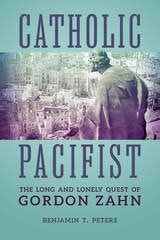 cover of Catholic Pacifist: The Long and Lonely Quest of Gordon Zahn