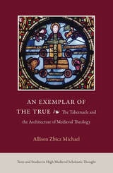 cover of An Exemplar of the True: The Tabernacle and the Architecture of Medieval Theology