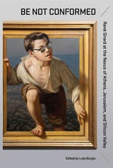 cover of Be Not Conformed: Rene Girard at the Nexus of Athens, Jerusalem, and Silicon Valley