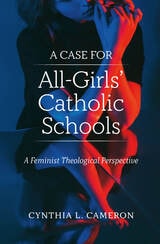 cover of A Case for All-Girls' Catholic Schools: A Feminist Theological Perspective