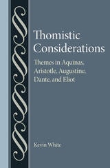 cover of Thomistic Considerations: Themes in Aquinas, Aristotle, Augustine, Dante and Eliot