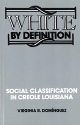 cover of White By Definition: Social Classification in Creole Louisiana