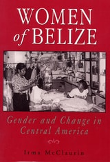 cover of Women of Belize: Gender and Change in Central America