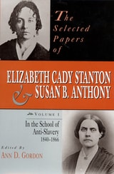 cover of The Selected Papers of Elizabeth Cady Stanton and Susan B. Anthony: In the School of Anti-Slavery, 1840 to 1866