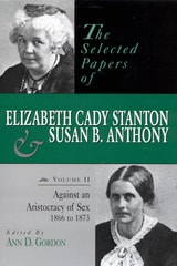 cover of The Selected Papers of Elizabeth Cady Stanton and Susan B. Anthony: Against an Aristocracy of Sex, 1866 to 1873