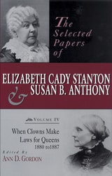 cover of The Selected Papers of Elizabeth Cady Stanton and Susan B. Anthony: When Clowns Make Laws for Queens, 1880-1887