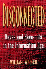 cover of Disconnected: Haves and Have-Nots in the Information Age