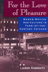 cover of For the Love of Pleasure: Women, Movies, and Culture in Turn-of-the-Century Chicago